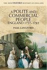 A Polite and Commercial People: England 1727-1783 (New Oxford History of England)