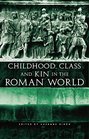 Childhood Class and Kin in the Roman World