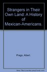 Strangers in Their Own Land A History of MexicanAmericans