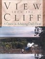 View from the Cliff  A Course in Achieving Daily Focus