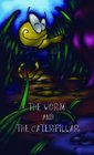 The Worm  The Caterpillar