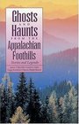 Ghosts and Haunts from the Appalachian Foothills : Stories and Legends