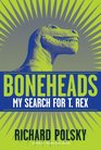 Boneheads My Search for T Rex