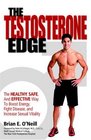 The Testosterone Edge The Healthy Safe and Effective Way to Boost Energy Fight Disease and Increase Sexual Vitality