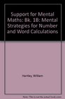 Support for Mental Maths Book 1B Mental Strategies for Number and Word Calculations
