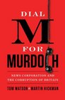 Dial M for Murdoch News Corporation and the Corruption of Britain