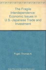 The Fragile Interdependence Economic Issues in USJapanese Trade and Investment