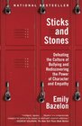 Sticks and Stones Defeating the Culture of Bullying and Rediscovering the Power of Character and Empathy