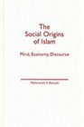 The Social Origins of Islam Mind Economy Discourse
