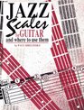 Jazz Scales for Guitar and Where to use them