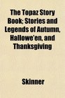 The Topaz Story Book Stories and Legends of Autumn Hallowe'en and Thanksgiving