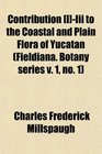 Contribution Iii to the Coastal and Plain Flora of Yucatan