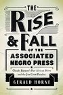 The Rise and Fall of the Associated Negro Press Claude Barnett's PanAfrican News and the Jim Crow Paradox