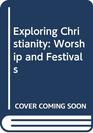 Exploring Christianity Worship and Festivals