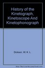 History of the Kinetograph Kinetoscope And Kinetophonograph