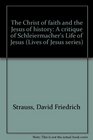 The Christ of faith and the Jesus of history A critique of Schleiermacher's Life of Jesus