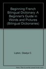 Beginning French Bilingual Dictionary A Beginner's Guide in Words and Pictures