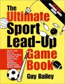 The Ultimate Sport LeadUp Game Book Over 170 Fun  EasyToUse Games To Help You Teach Children Beginning Sport Skills