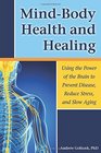 MindBody Health and Healing Using the Power of the Brain to Prevent Disease Reduce Stress and Slow Aging