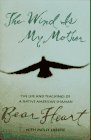 The Wind Is My Mother : The Life and Teachings of a Native American Shaman