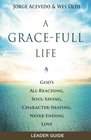 A GraceFull Life Leader Guide God's AllReaching SoulSaving CharacterShaping NeverEnding Love