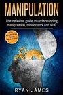 Manipulation The Definitive Guide to Understanding Manipulation MindControl and NLP
