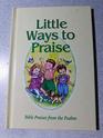 Little Ways To Praise Bible Praises from the Psalms