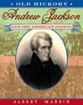 Old HickoryAndrew Jackson and the American People  Andrew Jackson and the American People