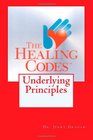 The Healing Codes:  Underlying Principles