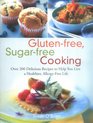 Glutenfree Sugarfree Cooking  Over 200 Delicious Recipes to Help You Live a Healthier AllergyFree Life