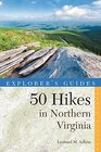 Explorer's Guide 50 Hikes in Northern Virginia Walks Hikes and Backpacks from the Allegheny Mountains to Chesapeake Bay