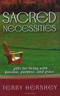 Sacred Necessities: Gifts for Living With Passion, Purpose And Grace