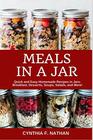 Meals in a Jar Quick and Easy Homemade Recipes in Jars Breakfast Desserts Soups Salads and More