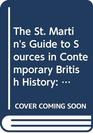 The St Martin's Guide to Sources in Contemporary British History Organizations and Societies