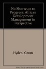 No Shortcuts to Progress African Development Management in Perspective