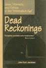 Dead Reckonings Ideas Interests and Politics in the Information Age