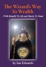 The Wizard's Way to Wealth  with Benefit to All and Harm to None
