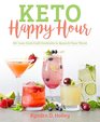 Keto Happy Hour 50 LowCarb Craft Cocktails to Quench Your Thirst