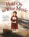 Hold On to Your Music The Inspiring True Story of the Children of Willesden Lane