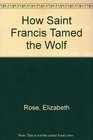 How Saint Francis Tamed the Wolf