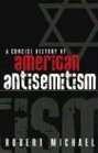 A Concise History of American Antisemitism