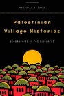 Palestinian Village Histories Geographies of the Displaced