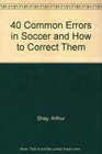 40 Common Errors in Soccer and How to Correct Them