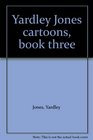 Yardley Jones cartoons book three