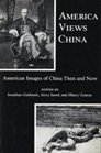 America Views China American Images of China Then and Now