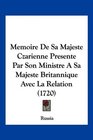 Memoire De Sa Majeste Czarienne Presente Par Son Ministre A Sa Majeste Britannique Avec La Relation