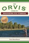 The Orvis Guide to Beginning Fly Fishing 101 Tips for the Absolute Beginner