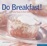 Do Breakfast Tasty Treats to Kick Start Your Day