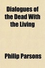 Dialogues of the Dead With the Living