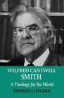 Wilfred Cantwell Smith A Theology for the World